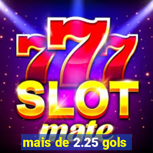 mais de 2.25 gols